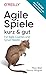 Agile Spiele – kurz & gut by Marc Bless