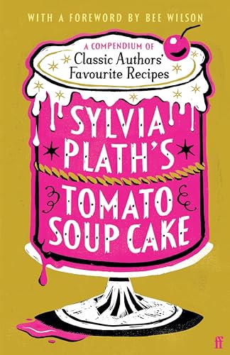 Sylvia Plath's Tomato Soup Cake: A Compendium of Classic Authors' Favourite Recipes (Kindle Edition)