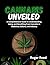 CANNABIS UNVEILED: A Compre...