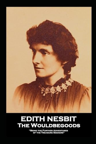 Edith Nesbit - The Wouldbegoods: "Being the Further Adventures of the Treasure Seekers"