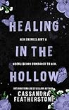 Healing in the Hollow by Cassandra Featherstone