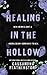 Healing in the Hollow by Cassandra Featherstone