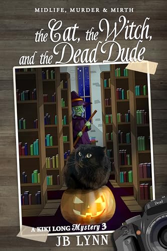 The Cat, The Witch and the Dead Dude (Kiki Long Mystery: Midlife, Murder and Mirth)