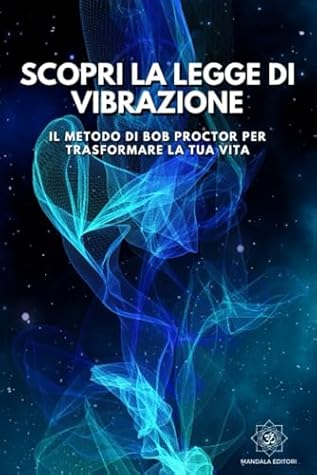 Scopri la Legge di Vibrazione: Il Metodo di Bob Proctor per Trasformare la Tua Vita (Italian Edition)