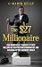 The $27 Millionaire: How Ma...