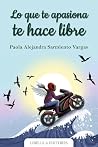 Lo que te apasiona te hace libre (Spanish Edition)
