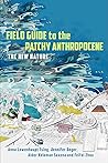 Field Guide to the Patchy Anthropocene by Anna Lowenhaupt Tsing