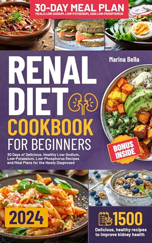 Renal Diet Cookbook for Beginners: 30 Days of Delicious, Healthy Low-Sodium, Low-Potassium, Low-Phosphorus Recipes and Meal Plans for the Newly Diagnosed (Kindle Edition)