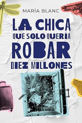 La chica que solo quería robar diez millones (Mujeres valientes. Aventura, intriga y suspense) (Spanish Edition)
