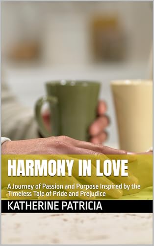 Harmony In Love: A Journey of Passion and Purpose Inspired by the Timeless Tale of Pride and Prejudice (Kindle Edition)