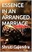 ESSENCE IN AN ARRANGED MARRIAGE by Shruti Gajendra ESSENCE IN AN ARRANGED MARRIAGE by Shruti Gajendra