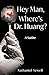 Hey Man, Where's Dr. Huang? by Nathaniel Sewell Hey Man, Where's Dr. Huang? by Nathaniel Sewell
