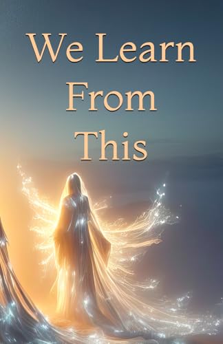 We Learn From This (Conversations with Heaven on Earth)