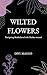 Wilted Flowers: Navigating Motherhood with Mother-wound