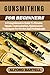 GUNSMITHING FOR BEGINNERS by ALFORD BARTELL