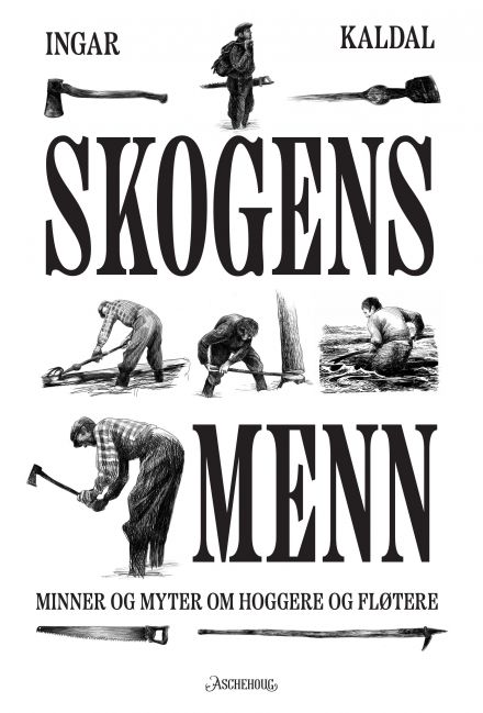 Skogens menn - minner og myter om hoggere og fløtere (Hardcover)