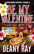 Be My Valentine (A Piper Harris Mystery, Volume 6)