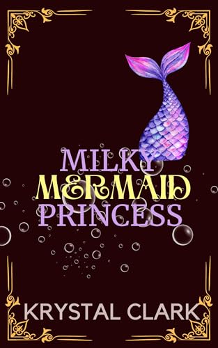 Milky Mermaid Princess (Dark & Steamy Monster Romance Short Reads #4)