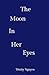 The Moon In Her Eyes