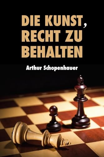 Die Kunst, Recht zu behalten: Eristische Dialektik, Grossdruck-Ausgabe (German Edition)