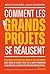 Comment les grands projets se réalisent (French Edition)