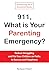 911, What is Your Parenting Emergency?: Reduce Struggling and Put Your Children on Paths to Success and Happiness