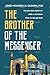 The Brother of the Messenger: The Life and Legacy of Amir al-Mu'minin Imam Ali ibn Abi Talib