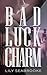 Bad Luck Charm by Lily  Seabrooke