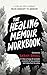 The Healing Memoir Workbook by Sarah Small