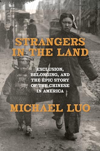 Strangers in the Land: Exclusion, Belonging, and the Epic Story of the Chinese in America (Hardcover)