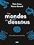 Les mondes du dessous: Curi...