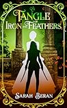 A Tangle of Iron and Feathers by Sarah Beran
