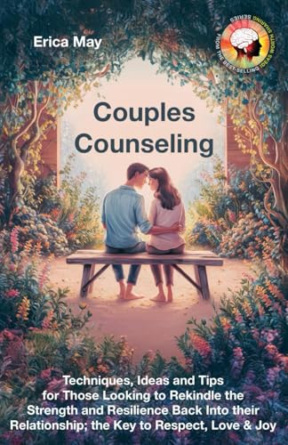 Couples Counseling: Techniques, Ideas and Tips for Those Looking to Rekindle the Strength and Resilience Back Into their Relationship; the Key to Respect, Love & Joy (Paperback)