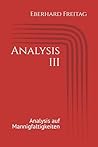 Analysis III: Analysis auf Mannigfaltigkeiten (Heidelberger Vorlesungen von Eberhard Freitag) (German Edition)