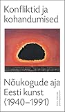 Konfliktid ja kohandumised. Nõukogude aja Eesti kunst (1940 - 1991)