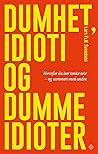 Dumhet, idioti og...