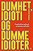 Dumhet, idioti og dumme idioter