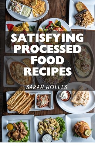SATISFYING PROCESSED FOOD RECIPES (Kindle Edition)