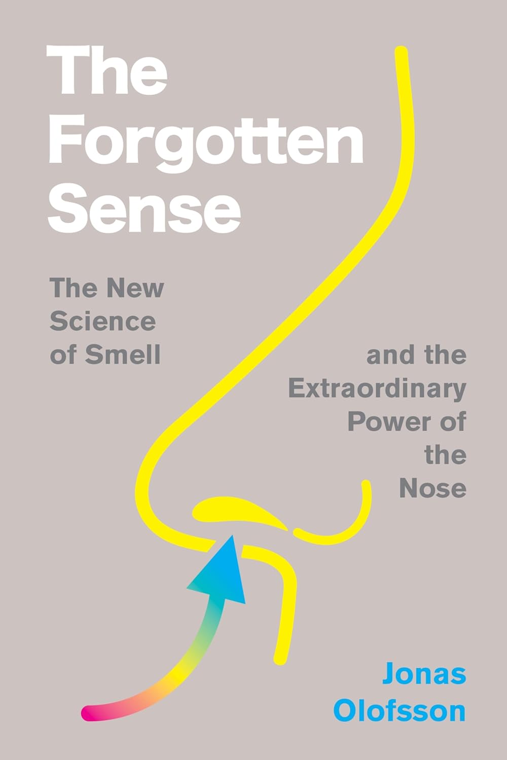 The Forgotten Sense: The New Science of Smell—and the Extraordinary Power of the Nose (Hardcover)