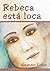 Rebeca está loca
