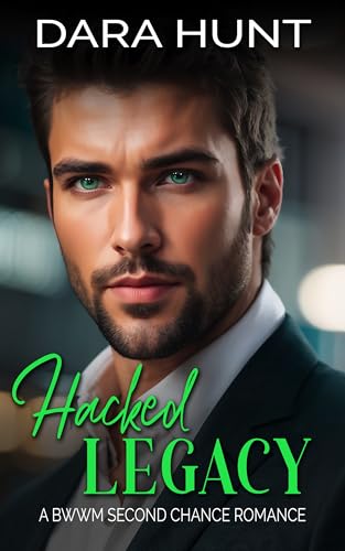 Hacked Legacy: A BWWM Second Chance Romance (Love, Power & Fortune: Miami Book 2)