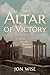 The Altar of Victory by Jon Wise The Altar of Victory by Jon Wise