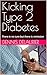 Kicking Type 2 Diabetes: Th...
