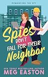 Spies Don't Fall for Their Neighbor by Meg Easton