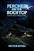 Perched On The Rooftop: Based on a true story