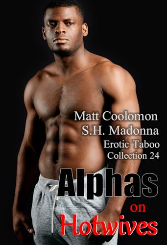 Alphas on Hotwives: Erotic Taboo Collection 24 (Coolomon Collector's Editions)