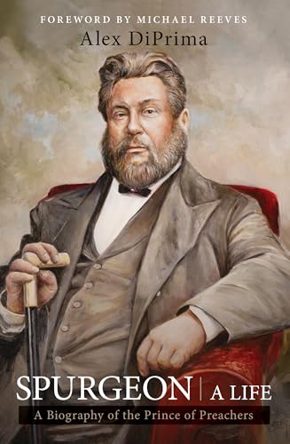 Spurgeon: A Life by Alex DiPrima | Biography of Charles Haddon Spurgeon—London’s ‘Prince of Preachers’ | Reformation Heritage Biography & Church History Hardcover (Hardcover)