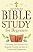 Bible Study for Beginners: Unlocking the Essentials with Beginner-Friendly and Easy-to-Understand Explanations (Curious Histories Collection)
