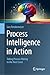 Process Intelligence in Action: Taking Process Mining to the Next Level