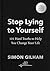 Stop Lying to Yourself: 101 Hard Truths to Help You Change Your Life